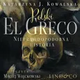 Polski El Greco. Nieprawdopodobna historia - Katarzyna J. Kowalska