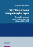 Prezydencjalizacja kampanii wyborczych. Przypadek polskich elekcji parlamentarnych w latach 2005–2019 - Wojciech Peszyński