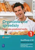 Organizowanie sprzedaży Część 1 Towar jako przedmiot handlu Podręcznik do nauki zawodu Kwalifikacja A.18.1 - Outlet - Donata Andrzejczak
