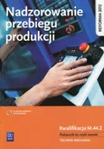 Nadzorowanie przebiegu produkcji Podręcznik do nauki zawodu Kwalifikacja M.44.2 - Stanisław Kowalczyk