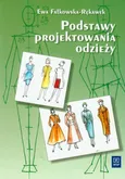 Podstawy projektowania odzieży Podręcznik dla szkół odzieżowych - Ewa Fałkowska-Rękawek