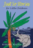Just So Stories For Little Children - Rudyard Kipling