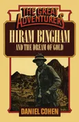 Hiram Bingham and the Dream of Gold - Daniel Cohen