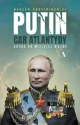 Putin, car Atlantydy. Droga do wielkiej wojny - Outlet - Wacław Radziwinowicz
