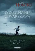 Pożegnanie z Warszawą. Czas Honoru. Tom 3 - Jarosław Sokół