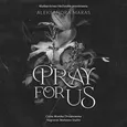 Pray For Us - Aleksandra Maras