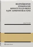 Bezpośrednie stosowanie Konstytucji przez sądy administracyjne - Trzciński Janusz Stanisław