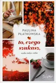 To czego szukasz szuka także ciebie - Outlet - Paulina Płatkowska