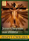 Religia 6 Jezus Chrystus nas zbawia Zeszyt ćwiczeń - Stanisław Łabendowicz