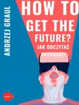 How to get the future - Andrzej Graul