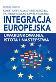 Integracja europejska Uwarunkowania, istota i następstwa