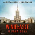 W niełasce u Pana Boga - Aleksander Minkowski