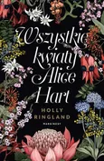 Wszystkie kwiaty Alice Hart - Ringland Holly