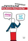 Alleluja i do przodu niezwyczajne wypowiedzi polskich polityków - Praca zbiorowa