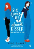 Six times we almost kissed (and one time we did) - Tess Sharpe