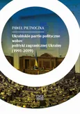 Ukraińskie partie polityczne wobec polityki zagranicznej Ukrainy (1991–2019) - Spis treści+ Wykaz skrótów+ Wstęp - Pietnoczka Paweł