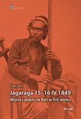 Jagaraga 15-16 IV 1849 Wojna i pokój na Bali w XIX wieku - Eugeniusz Grob