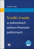 Środki trwałe w jednostkach sektora finansów publicznych (z suplementem elektronicznym) - Jarosław Jurga