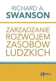 Zarządzanie rozwojem zasobów ludzkich - Richard A. Swanson