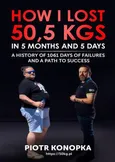 How I lost 50,5 kgs in 5 month and 5 days. A history of 1061 days of failures and a path to success. - Piotr Konopka