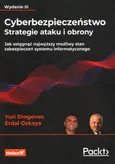 Cyberbezpieczeństwo Strategie ataku i obrony Jak osiągnąć najwyższy możliwy stan zabezpieczeń systemu informatycznego - Yuri Diogenes