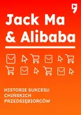 Jack Ma i Alibaba. Biznesowa i życiowa biografia - Yan Qicheng