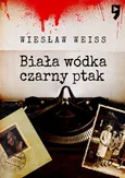 Biała wódka, czarny ptak - Wiesław Weiss