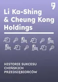 Li Ka-Shing &amp; Cheung Kong Holdings. Biznesowa i życiowa biografia - Yan Qicheng