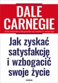 Jak zyskać satysfakcję i wzbogacić swoje życie - Dale Carnegie