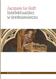 Intelektualiści w średniowieczu - Le Goff Jacques
