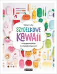 Szydełkowe kawaii. 40 supersłodkich maskotek amigurumi - Melissa Bradley