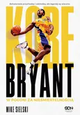 Kobe Bryant W pogoni za nieśmiertelnością - Mike Sielski