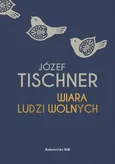 Wiara ludzi wolnych - Józef Tischner
