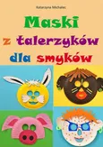 Maski z talerzyków dla smyków - Katarzyna Michalec
