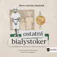 Ostatni Białystoker - Marta Sawicka-Danielak