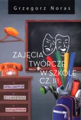 Zajęcia twórcze w szkole Część 3 - Grzegorz Noras