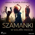 Szamanki w wielkim mieście - Anna Punda-Parvati