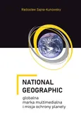 National Geographic – globalna marka multimedialna i misja ochrony planety - Radosław Sajna-Kunowsky