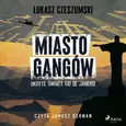 Miasto gangów. Ukryte światy Rio de Janeiro - Łukasz Czeszumski