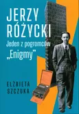 Jerzy Różycki Jeden z pogromców Enigmy - Elżbieta Szczuka