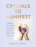 Crystals to Manifest - Knowles Emma Lucy