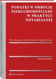 Podatki w obrocie nieruchomościami w praktyce notarialnej - Michał Stawiński