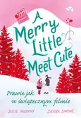 Merry Little Meet Cute Prawie jak w świątecznym filmie - Julie Murphy