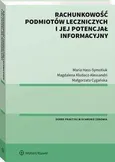 Rachunkowość podmiotów leczniczych i jej potencjał informacyjny - Magdalena Kludacz-Alessandri