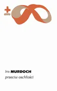 Przeciw oschłości - Iris Murdoch