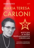 Maria Teresa Carloni: Mistyczka w służbie prześladowanych chrześcijan - Didier Rance