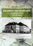 Budownictwo wojskowe między Wisłą a Piilicą - Banaszek Tadeusz