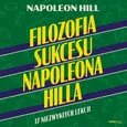 Filozofia sukcesu Napoleona Hilla. 17 niezwykłych lekcji - Napoleon Hill