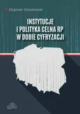 Instytucje i polityka celna RP w dobie cyfryzacji - Outlet - Zbigniew Chmielewski
