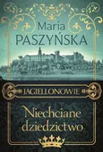 Niechciane dziedzictwo Jagiellonowie - Maria Paszyńska